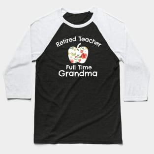 Retired Teacher Full Time Grandma Retired Teacher Baseball T-Shirt